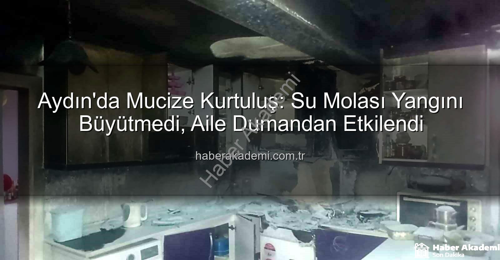 aydın'da yangın - Aydın'da Mucize Kurtuluş: Su Molası Yangını Büyütmedi, Aile Dumandan Etkilendi