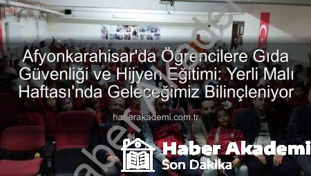 Afyonkarahisar’da Öğrencilere Gıda Güvenliği ve Hijyen Eğitimi: Yerli Malı Haftası’nda Geleceğimiz Bilinçleniyor