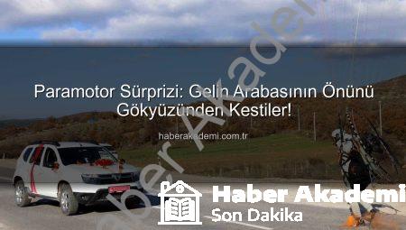 Paramotor Sürprizi: Gelin Arabasının Önünü Gökyüzünden Kestiler!