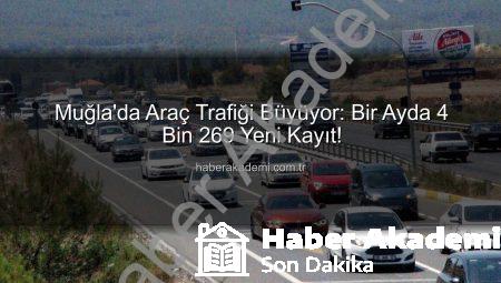Muğla’da Araç Trafiği Büyüyor: Bir Ayda 4 Bin 269 Yeni Kayıt!