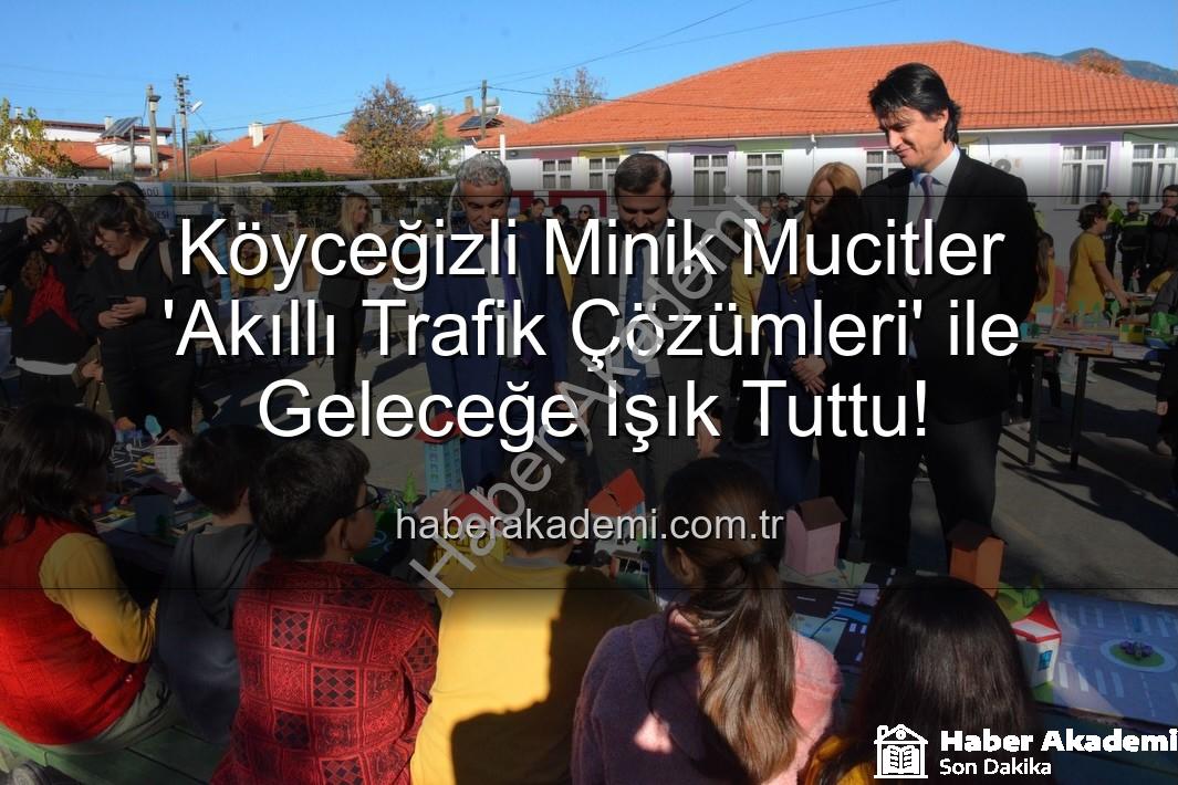 akıllı trafik çözümleri - Köyceğizli Minik Mucitler 'Akıllı Trafik Çözümleri' ile Geleceğe Işık Tuttu!