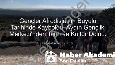 Gençler Afrodisias’ın Büyülü Tarihinde Kayboldu: Aydın Gençlik Merkezi’nden Tarih ve Kültür Dolu Bir Gün