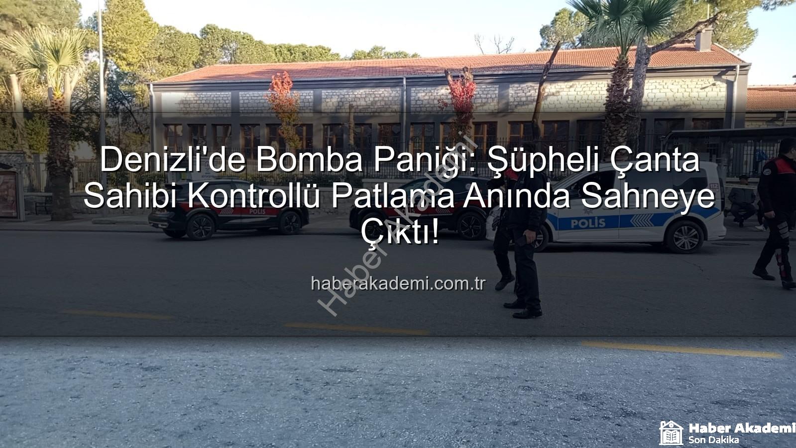 şüpheli çanta - Denizli'de Bomba Paniği: Şüpheli Çanta Sahibi Kontrollü Patlama Anında Sahneye Çıktı!