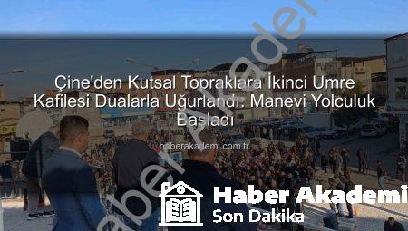 Çine’den Kutsal Topraklara İkinci Umre Kafilesi Dualarla Uğurlandı: Manevi Yolculuk Başladı