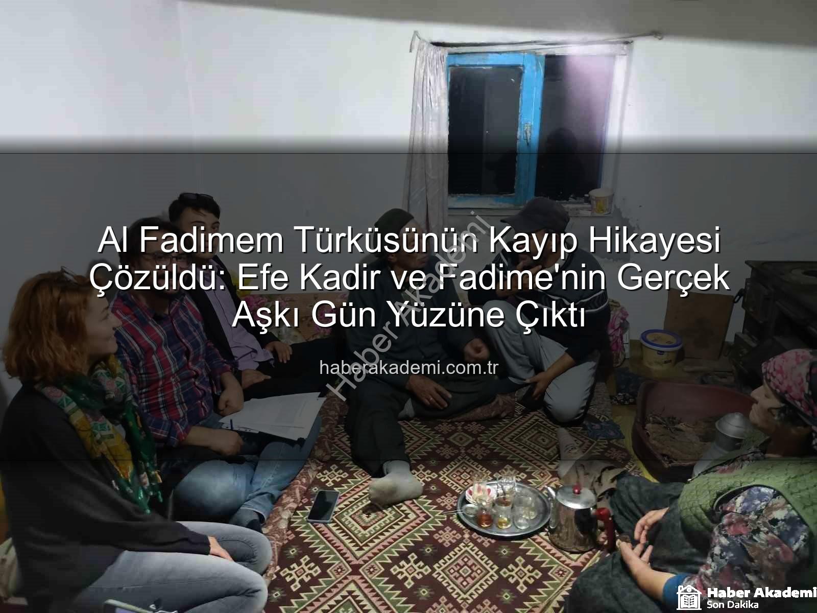 Al Fadimem türküsü - Al Fadimem Türküsünün Kayıp Hikayesi Çözüldü: Efe Kadir ve Fadime'nin Gerçek Aşkı Gün Yüzüne Çıktı