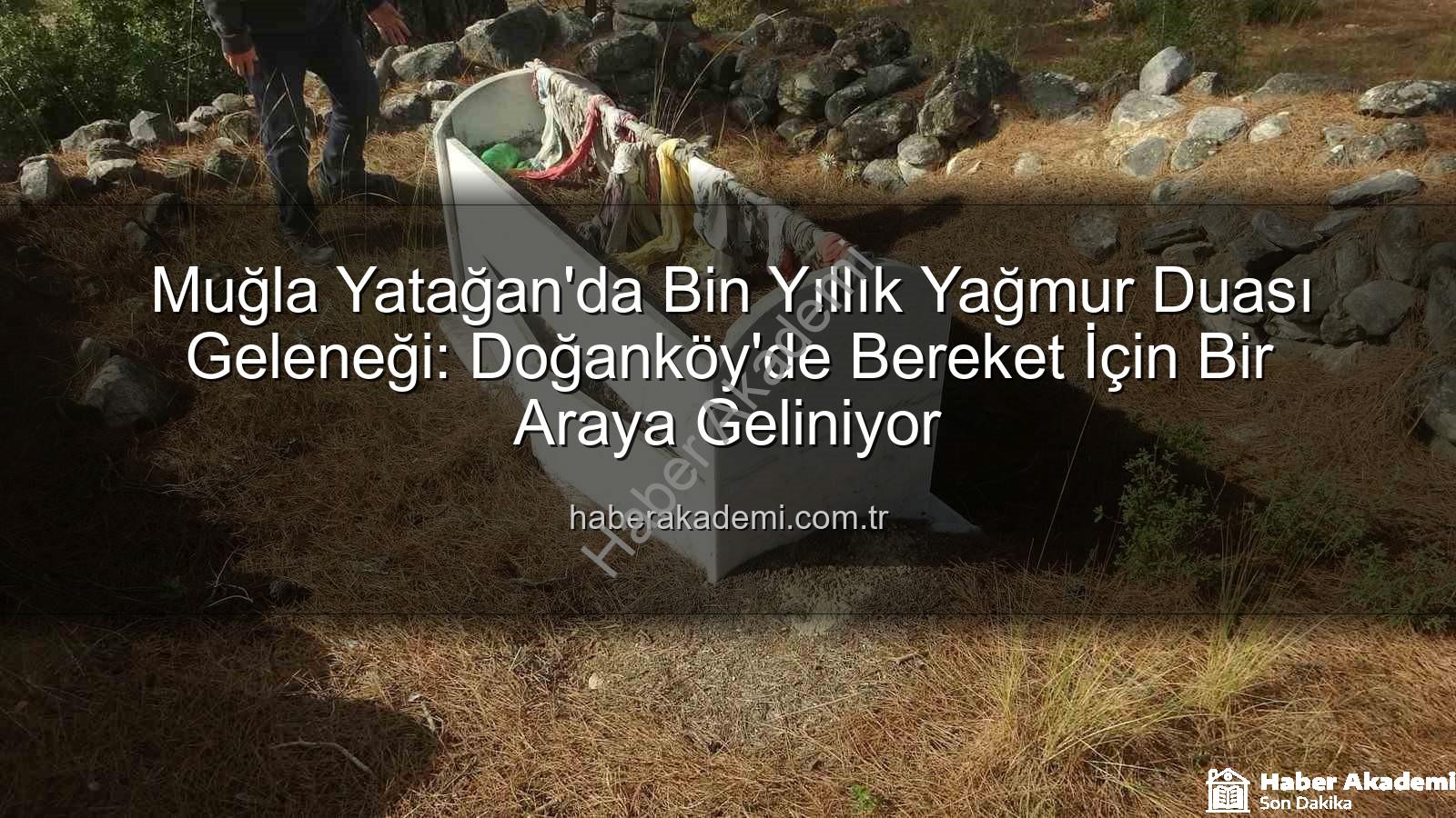 Yağmur Duası Geleneği - Muğla Yatağan'da Bin Yıllık Yağmur Duası Geleneği: Doğanköy'de Bereket İçin Bir Araya Geliniyor