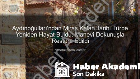 Aydınoğulları’ndan Miras Kalan Tarihi Türbe Yeniden Hayat Buldu: Manevi Dokunuşla Restore Edildi