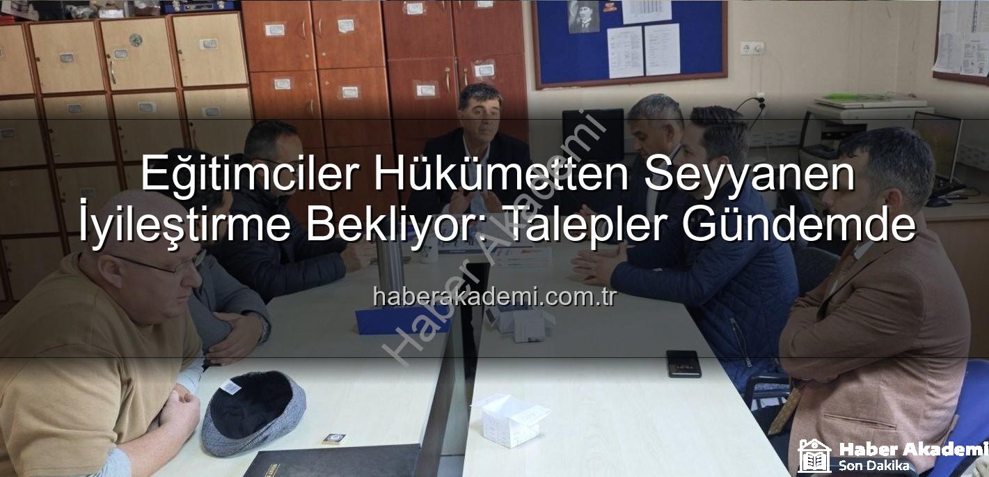 seyyanen iyileştirme - Eğitimciler Hükümetten Seyyanen İyileştirme Bekliyor: Talepler Gündemde