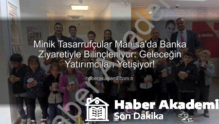 Minik Tasarrufçular Manisa’da Banka Ziyaretiyle Bilinçleniyor: Geleceğin Yatırımcıları Yetişiyor!