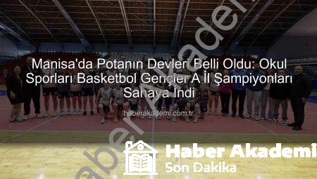 Manisa’da Potanın Devleri Belli Oldu: Okul Sporları Basketbol Gençler A İl Şampiyonları Sahaya İndi