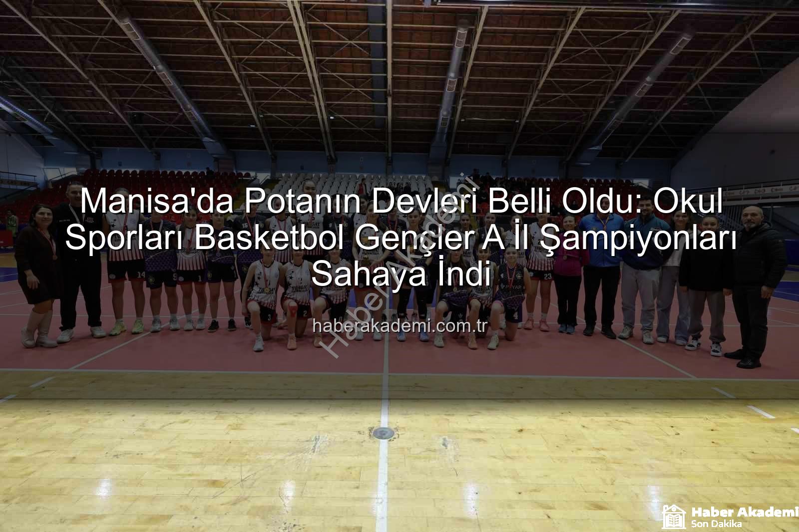 Okul Sporları Basketbol - Manisa'da Potanın Devleri Belli Oldu: Okul Sporları Basketbol Gençler A İl Şampiyonları Sahaya İndi