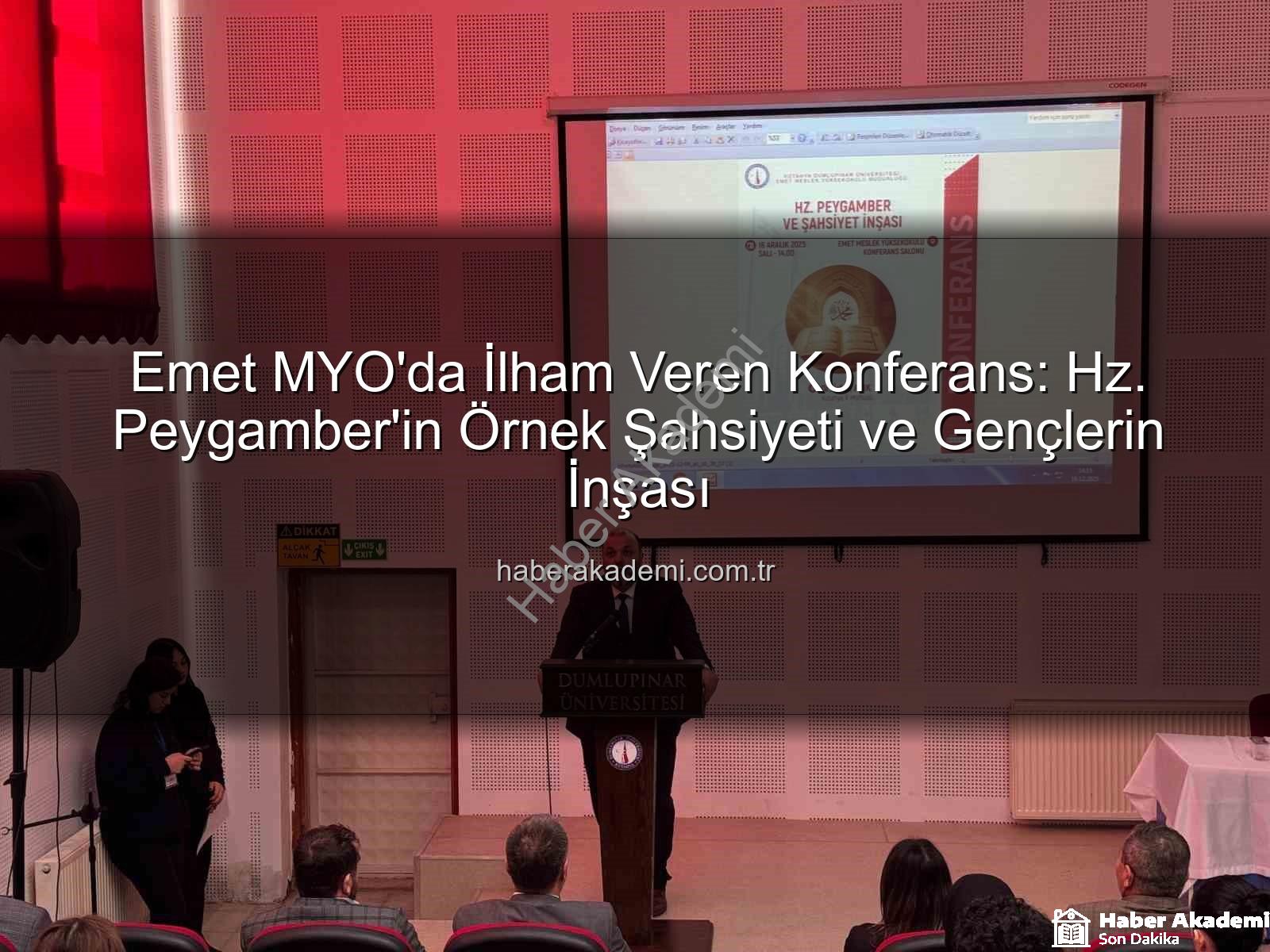 şahsiyet inşası - Emet MYO'da İlham Veren Konferans: Hz. Peygamber'in Örnek Şahsiyeti ve Gençlerin İnşası