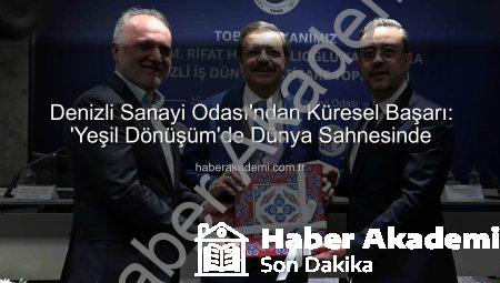 Denizli Sanayi Odası’ndan Küresel Başarı: ‘Yeşil Dönüşüm’de Dünya Sahnesinde