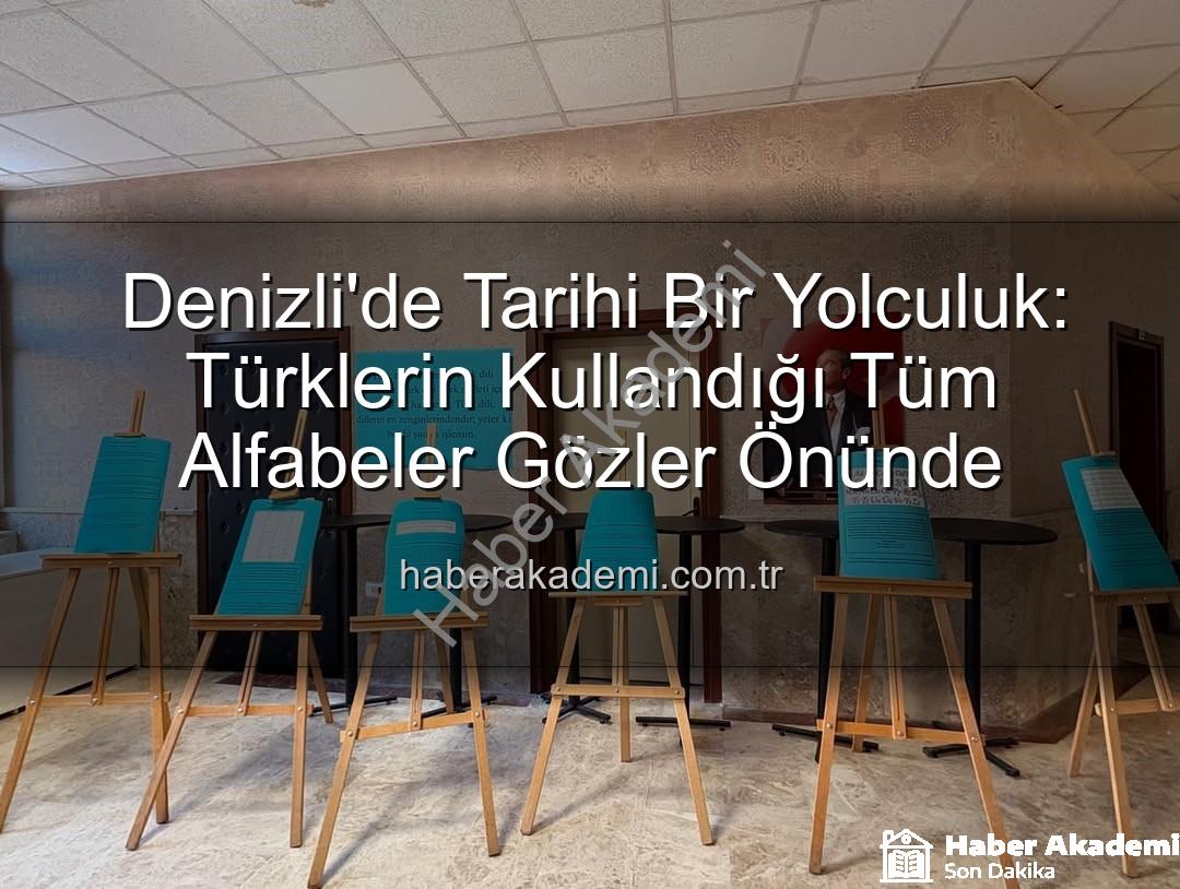 Türklerin kullandığı alfabeler - Denizli'de Tarihi Bir Yolculuk: Türklerin Kullandığı Tüm Alfabeler Gözler Önünde
