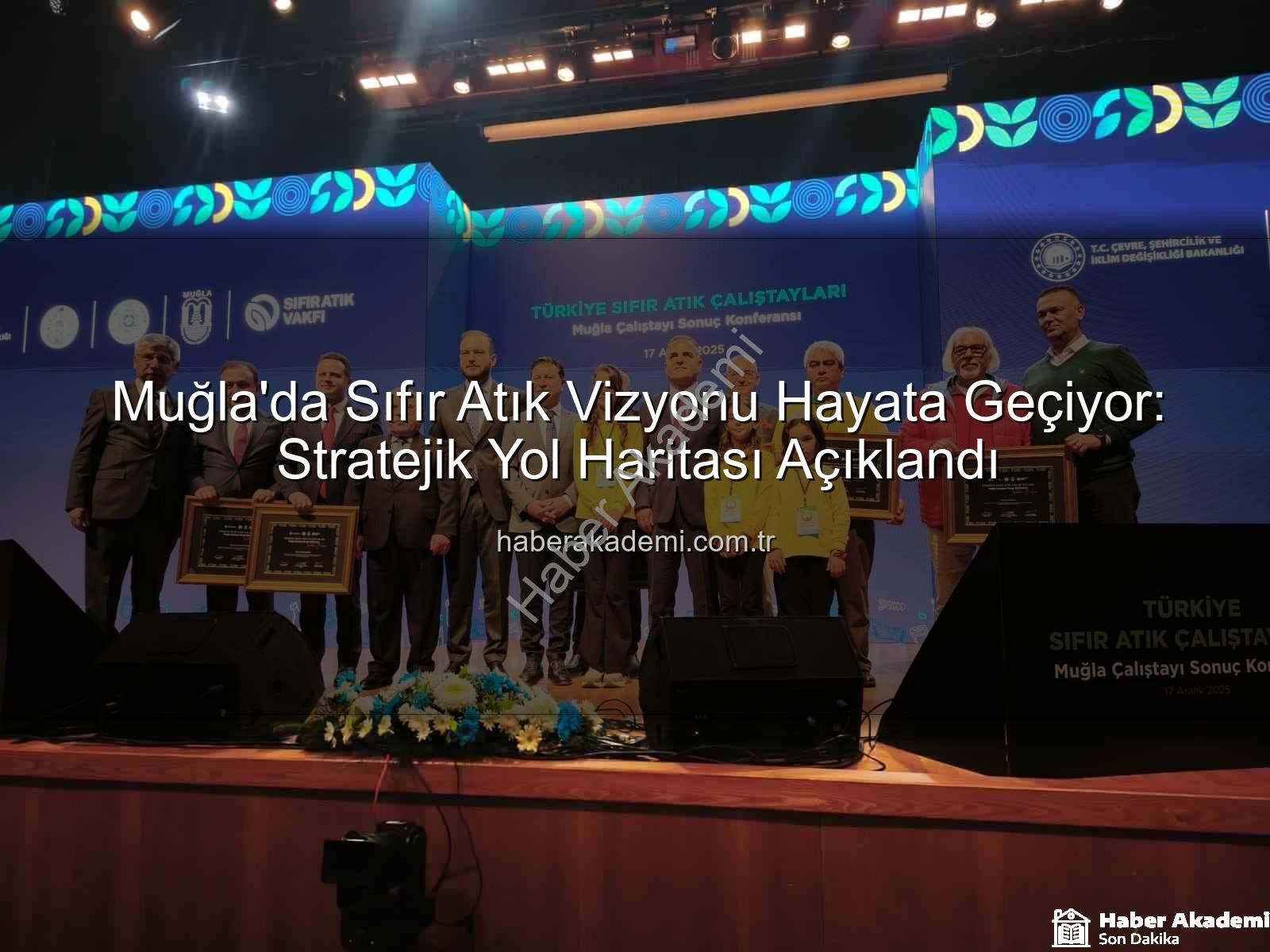 Muğla Sıfır Atık - Muğla'da Sıfır Atık Vizyonu Hayata Geçiyor: Stratejik Yol Haritası Açıklandı