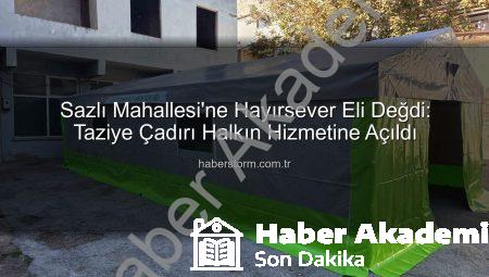 Sazlı Mahallesi’ne Hayırsever Eli Değdi: Taziye ve Etkinlik Çadırı Hizmete Açıldı