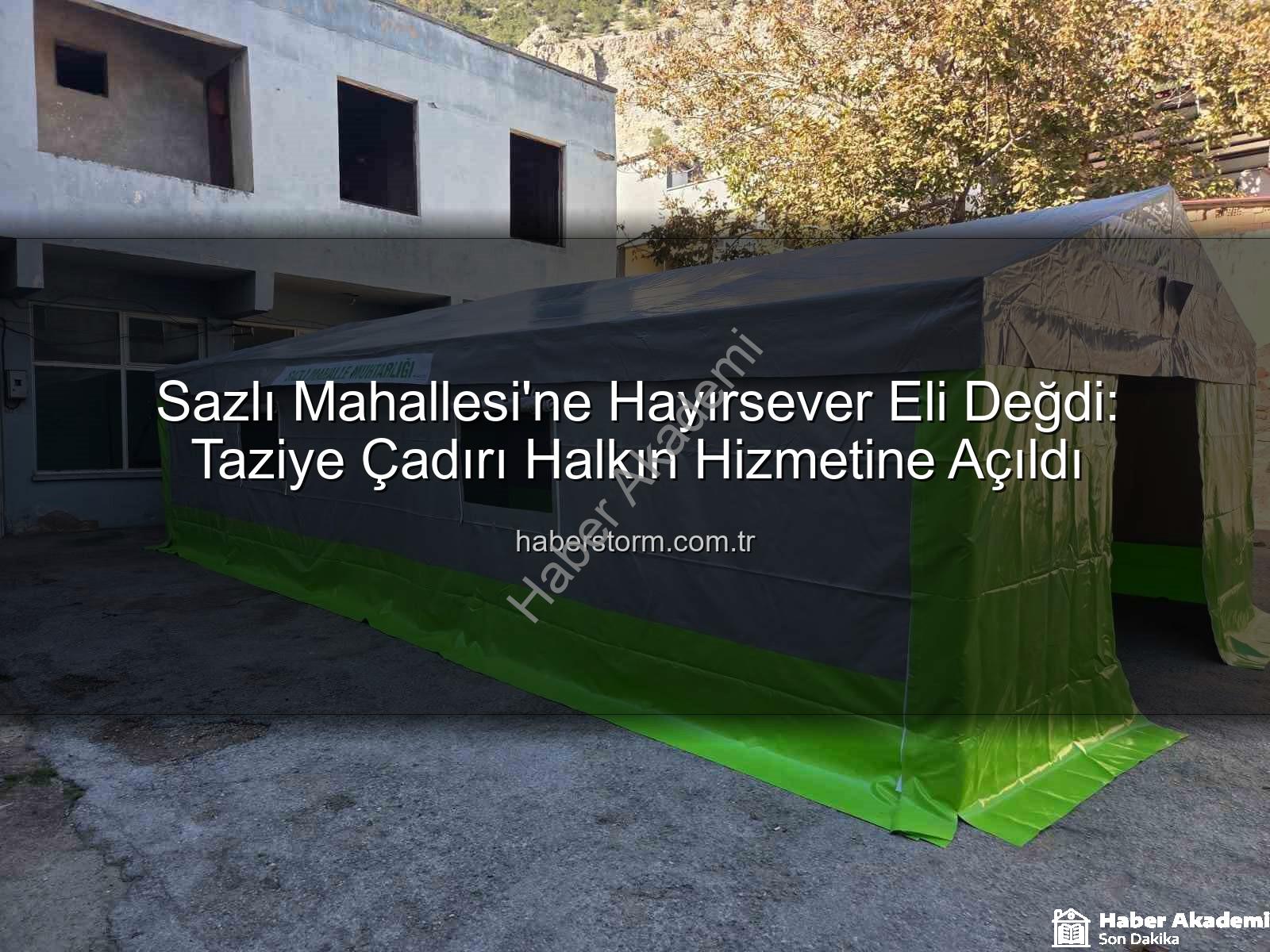 Sazlı Mahallesi taziye çadırı - Sazlı Mahallesi'ne Hayırsever Eli Değdi: Taziye ve Etkinlik Çadırı Hizmete Açıldı