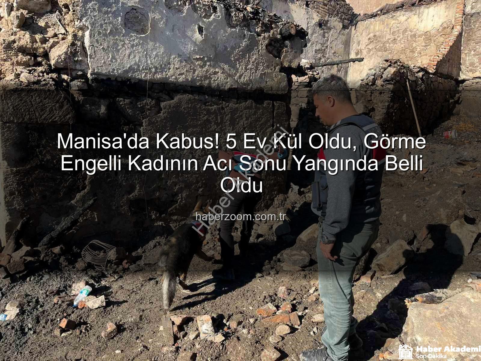 Manisa yangını - Manisa'da Yürek Yakan Yangın: 5 Ev Kül Oldu, Görme Engelli Kadının Cenazesine Ulaşıldı