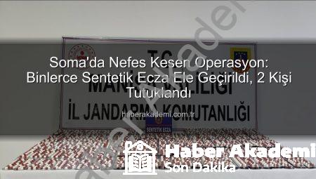 Soma’da Nefes Kesen Operasyon: Binlerce Sentetik Ecza Ele Geçirildi, 2 Kişi Tutuklandı