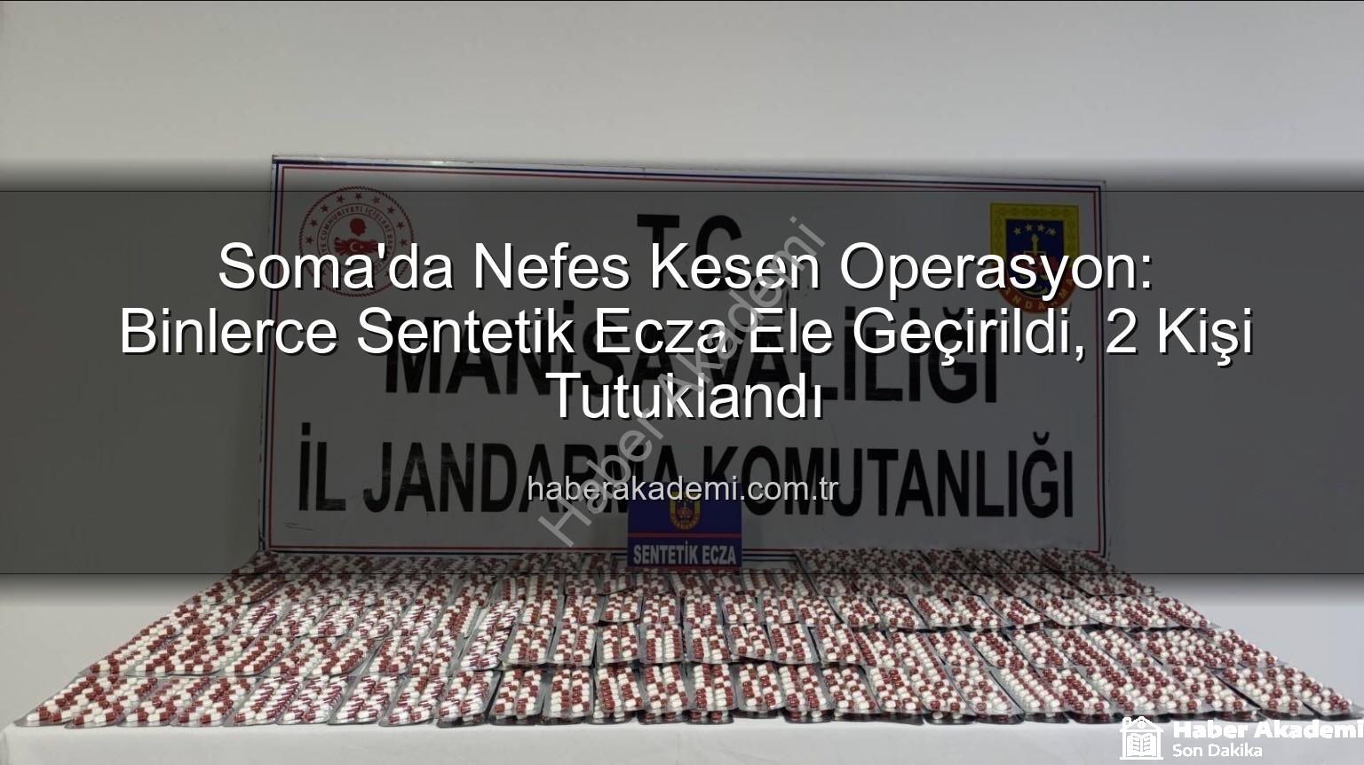 sentetik ecza - Soma'da Nefes Kesen Operasyon: Binlerce Sentetik Ecza Ele Geçirildi, 2 Kişi Tutuklandı