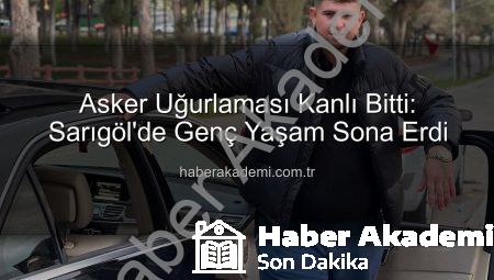 Asker Uğurlaması Kanlı Bitti: Sarıgöl’de Genç Yaşam Sona Erdi