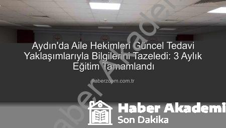 Aydın’da Aile Hekimleri Mesleki Gelişim Yolculuğunu Tamamladı: Tanıdan Tedaviye Güncel Yaklaşımlar Eğitimi Sona Erdi