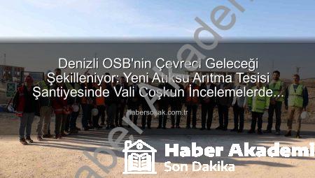 Denizli OSB’de Çevre Dönüşümü Hızlanıyor: Yeni Atıksu Arıtma Tesisi Şantiyesinde İnceleme
