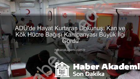 ADÜ’de Hayat Kurtaran Dokunuş: Kan ve Kök Hücre Bağışı Kampanyası Büyük İlgi Gördü