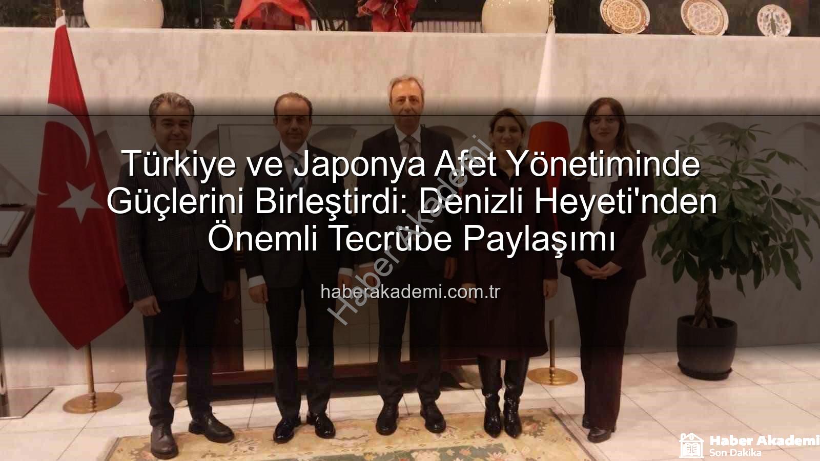 Afet yönetimi işbirliği - Türkiye ve Japonya Afet Yönetiminde Güçlerini Birleştirdi: Denizli Heyeti'nden Önemli Tecrübe Paylaşımı