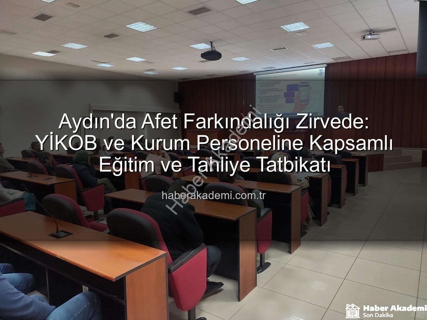 afet farkındalık eğitimi - Aydın'da Afet Farkındalığı Zirvede: YİKOB ve Kurum Personeline Kapsamlı Eğitim ve Tahliye Tatbikatı