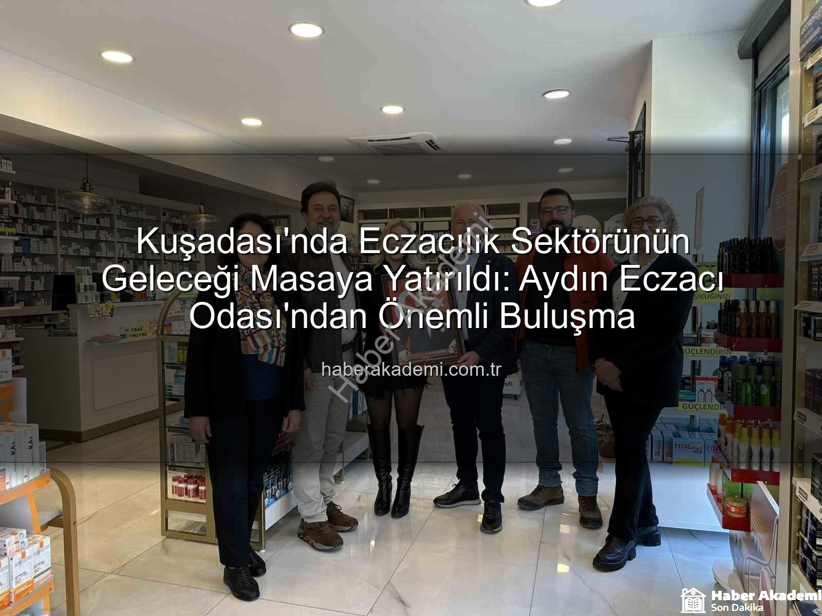 Kuşadası eczacılık - Kuşadası'nda Eczacılık Sektörünün Geleceği Masaya Yatırıldı: Aydın Eczacı Odası'ndan Önemli Buluşma