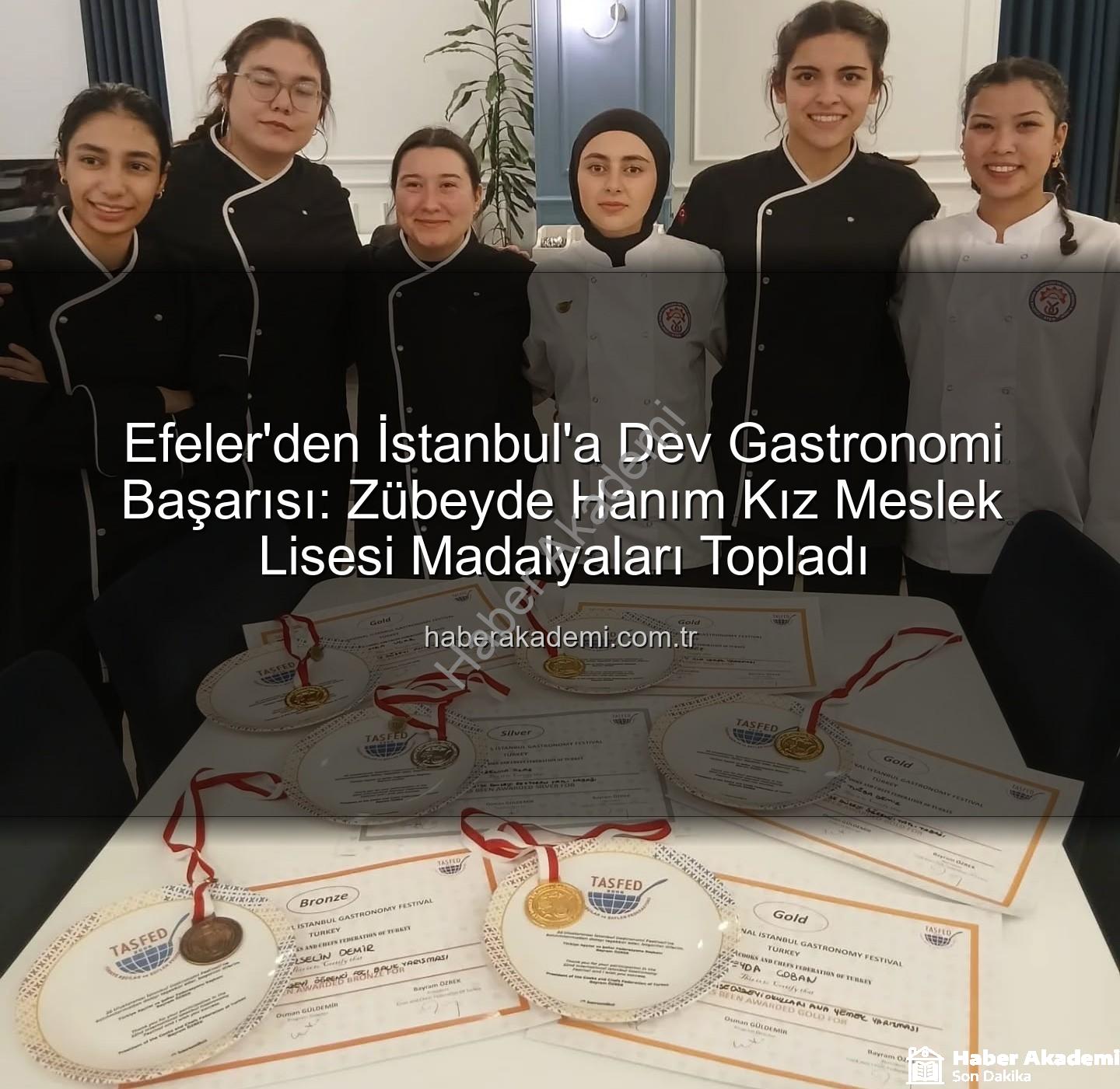 gastronomi festivali - Efeler'den İstanbul'a Dev Gastronomi Başarısı: Zübeyde Hanım Kız Meslek Lisesi Madalyaları Topladı