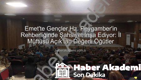 Emet’te Gençler Hz. Peygamber’in Rehberliğinde Şahsiyet İnşa Ediyor: İl Müftüsü Açık’tan Değerli Öğütler
