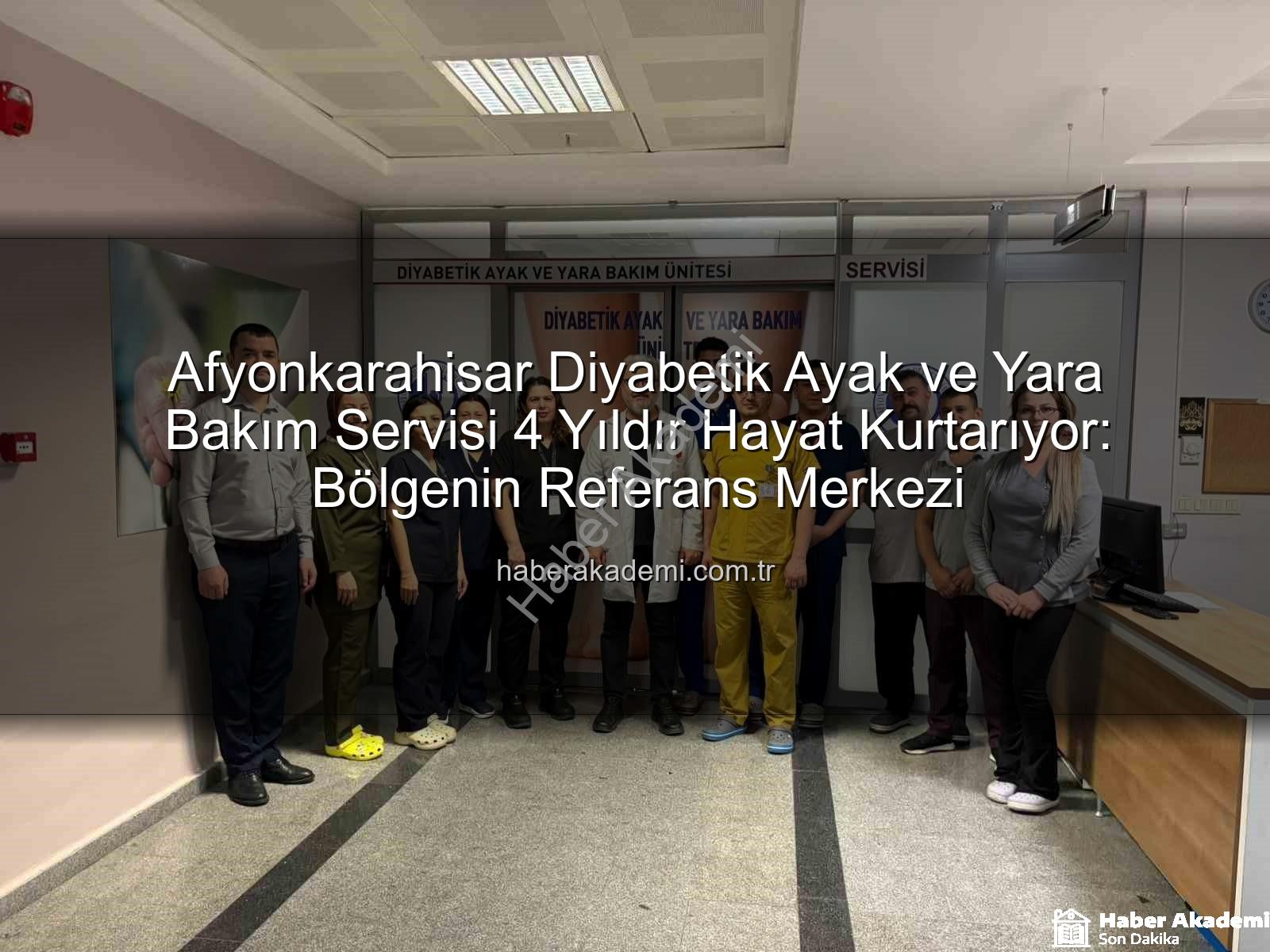 Diyabetik Ayak Yara Bakımı - Afyonkarahisar Diyabetik Ayak ve Yara Bakım Servisi 4 Yıldır Hayat Kurtarıyor: Bölgenin Referans Merkezi