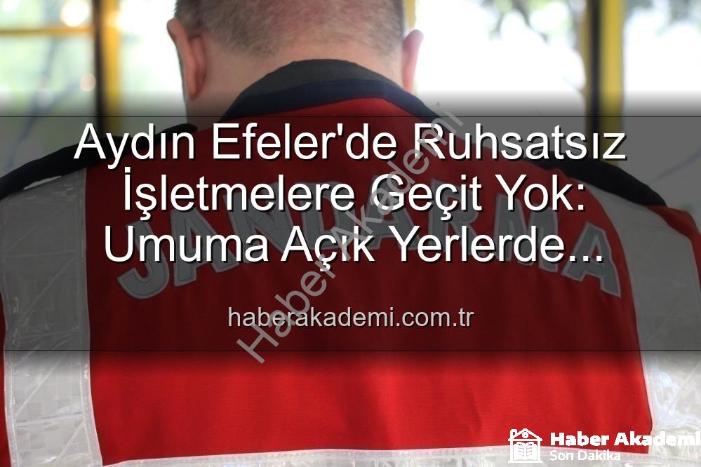 Efeler ruhsatsız işletme - Aydın Efeler'de Ruhsatsız İşletmelere Geçit Yok: Umuma Açık Yerlerde Kapsamlı Denetim ve Yaptırımlar