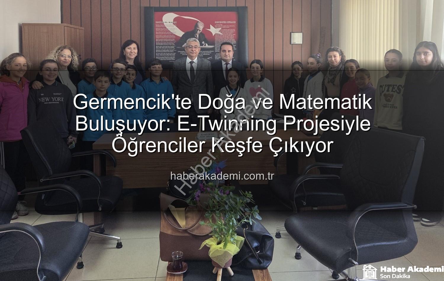 doğa ve matematik - Germencik'te Doğa ve Matematik Buluşuyor: E-Twinning Projesiyle Öğrenciler Keşfe Çıkıyor