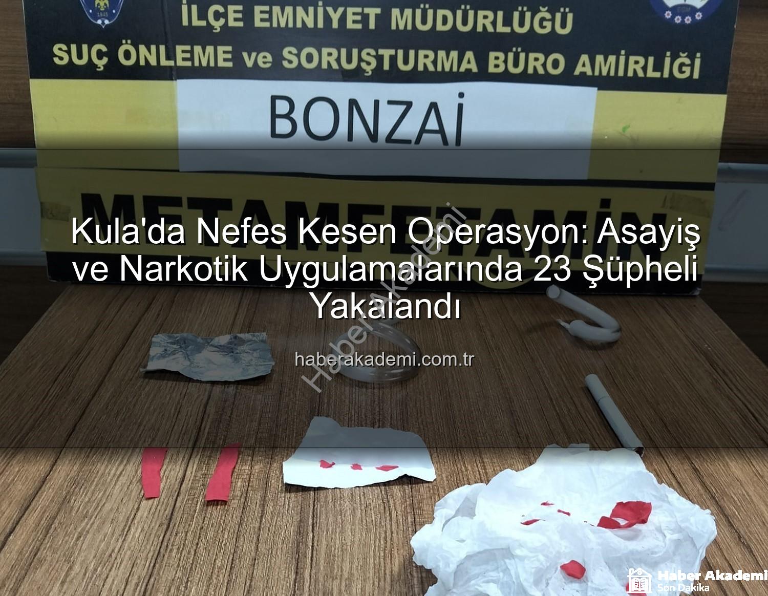Kula asayiş narkotik - Kula'da Nefes Kesen Operasyon: Asayiş ve Narkotik Uygulamalarında 23 Şüpheli Yakalandı