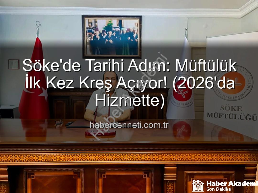 Söke müftülük kreş - Söke'de Eğitimde Yeni Bir Dönem: Müftülük Bünyesinde Kreş Açılıyor! (2026'da Hizmette)
