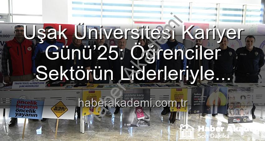 Kariyer Günü Uşak - Uşak Üniversitesi Kariyer Günü’25: Öğrenciler Sektörün Liderleriyle Buluştu, Geleceğe Yön Verdi