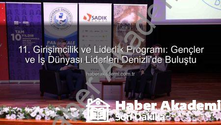 11. Girişimcilik ve Liderlik Programı: Gençler ve İş Dünyası Liderleri Denizli’de Buluştu