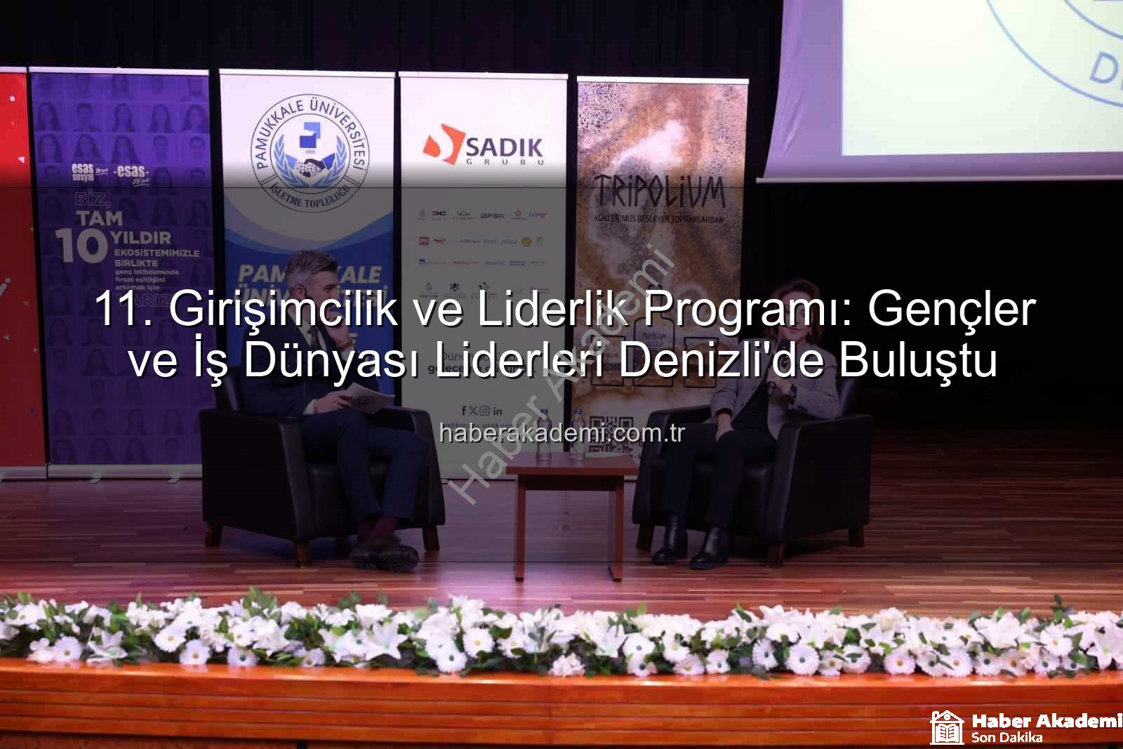 Girişimcilik ve Liderlik Programı - 11. Girişimcilik ve Liderlik Programı: Gençler ve İş Dünyası Liderleri Denizli'de Buluştu