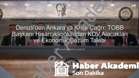 Denizli’den Ankara’ya Kritik Çağrı: TOBB Başkanı Hisarcıklıoğlu’ndan KDV Alacakları ve Ekonomik Çözüm Talebi