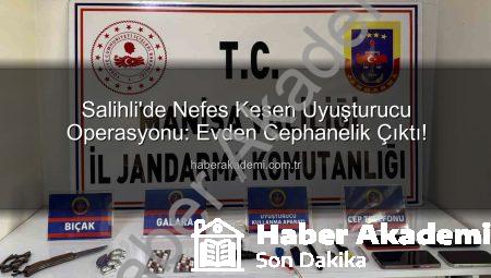 Salihli’de Nefes Kesen Uyuşturucu Operasyonu: Evden Cephanelik Çıktı!