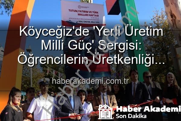Yerli Üretim Milli Güç - Köyceğiz'de 'Yerli Üretim Milli Güç' Sergisi: Öğrencilerin Üretkenliği Göz Kamaştırdı