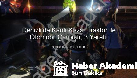 Denizli’de Kanlı Kaza: Traktör ile Otomobil Çarpıştı, 3 Yaralı!