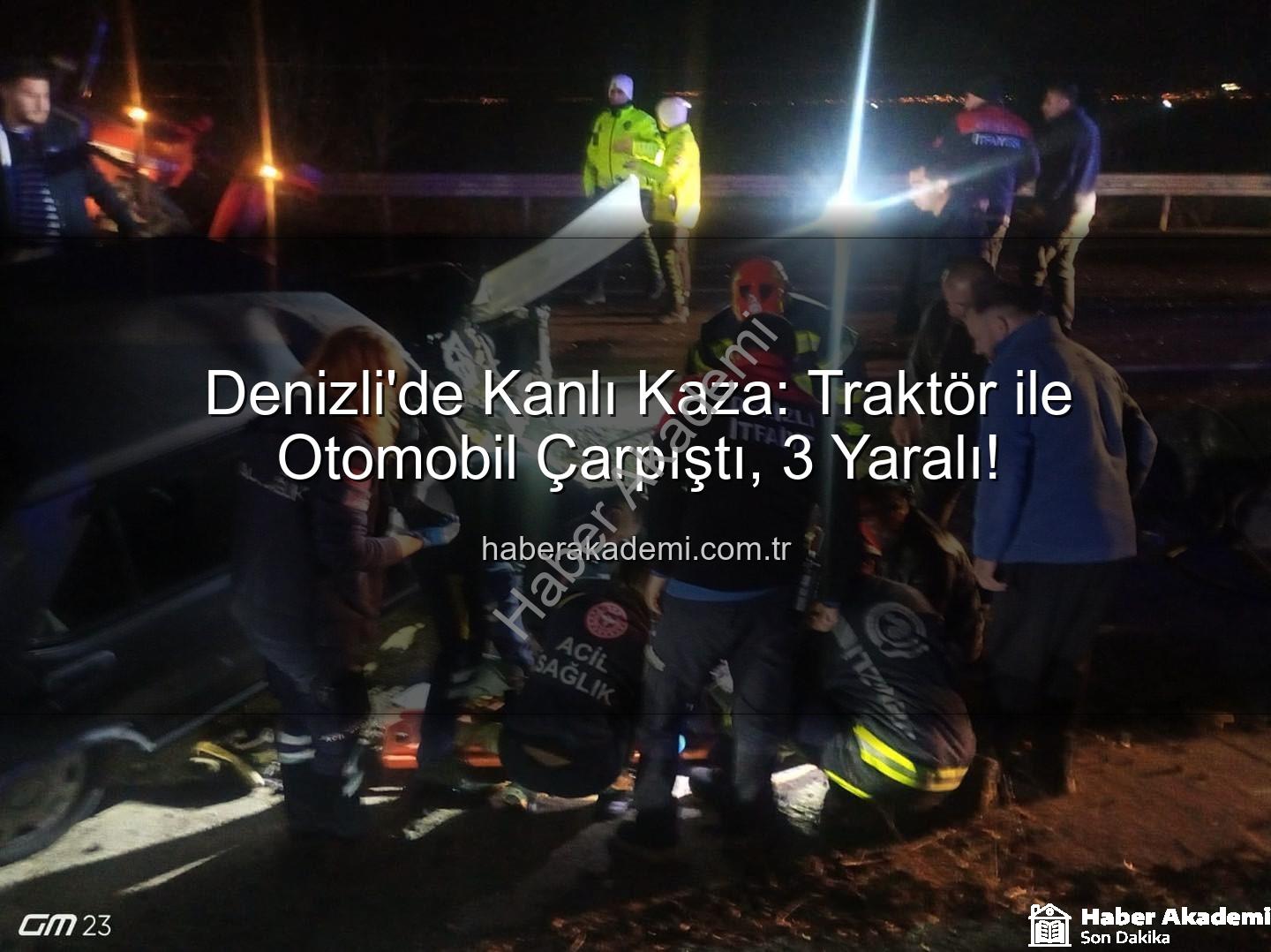 Denizli trafik kazası - Denizli'de Kanlı Kaza: Traktör ile Otomobil Çarpıştı, 3 Yaralı!