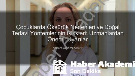 Çocuklarda Öksürük Nedenleri ve Doğal Tedavi Yöntemlerinin Riskleri: Uzmanlardan Önemli Uyarılar