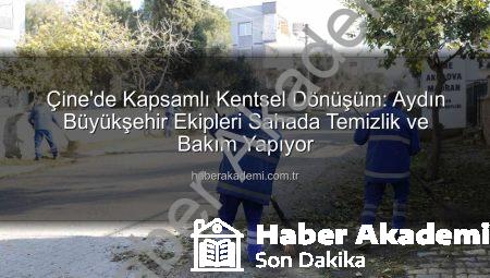 Çine’de Kapsamlı Kentsel Dönüşüm: Aydın Büyükşehir Ekipleri Sahada Temizlik ve Bakım Yapıyor