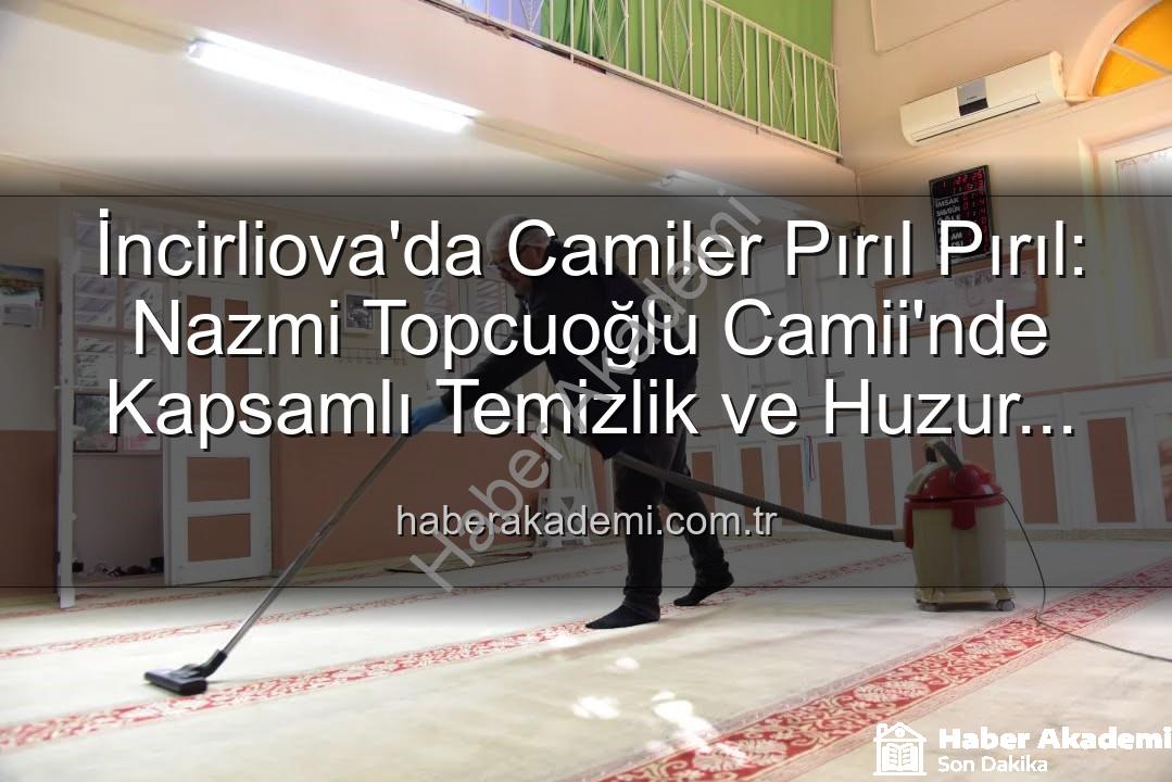 huzurlu ibadet ortamı - İncirliova'da Camiler Pırıl Pırıl: Nazmi Topcuoğlu Camii'nde Kapsamlı Temizlik ve Huzur Vurgusu