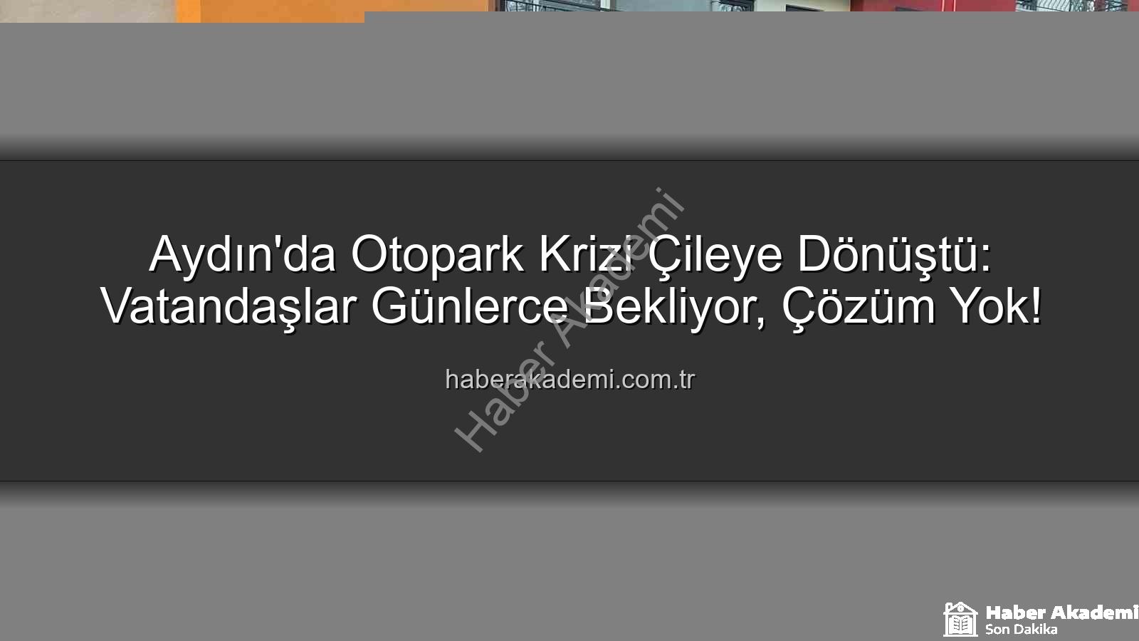 Aydın otopark krizi - Aydın'da Otopark Krizi Çileye Dönüştü: Vatandaşlar Günlerce Bekliyor, Çözüm Yok!